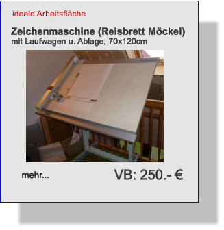 Zeichenmaschine (Reisbrett Mckel) mit Laufwagen u. Ablage, 70x120cm          mehr... VB: 250.-  ideale Arbeitsflche